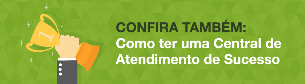 Post 11 CTA 1 Confira tambem Como ter uma Central de Atendimento de Sucesso 1